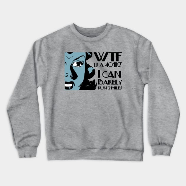 WTF is a 401K, Random funny tweets Crewneck Sweatshirt by Teessential